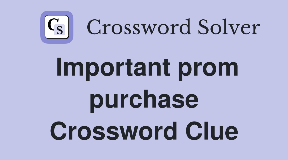 Important prom purchase Crossword Clue