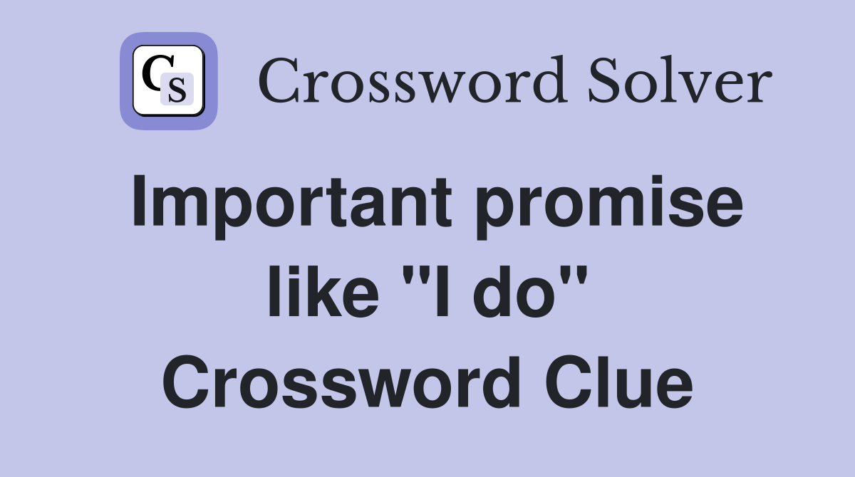 Important promise like "I do" Crossword Clue