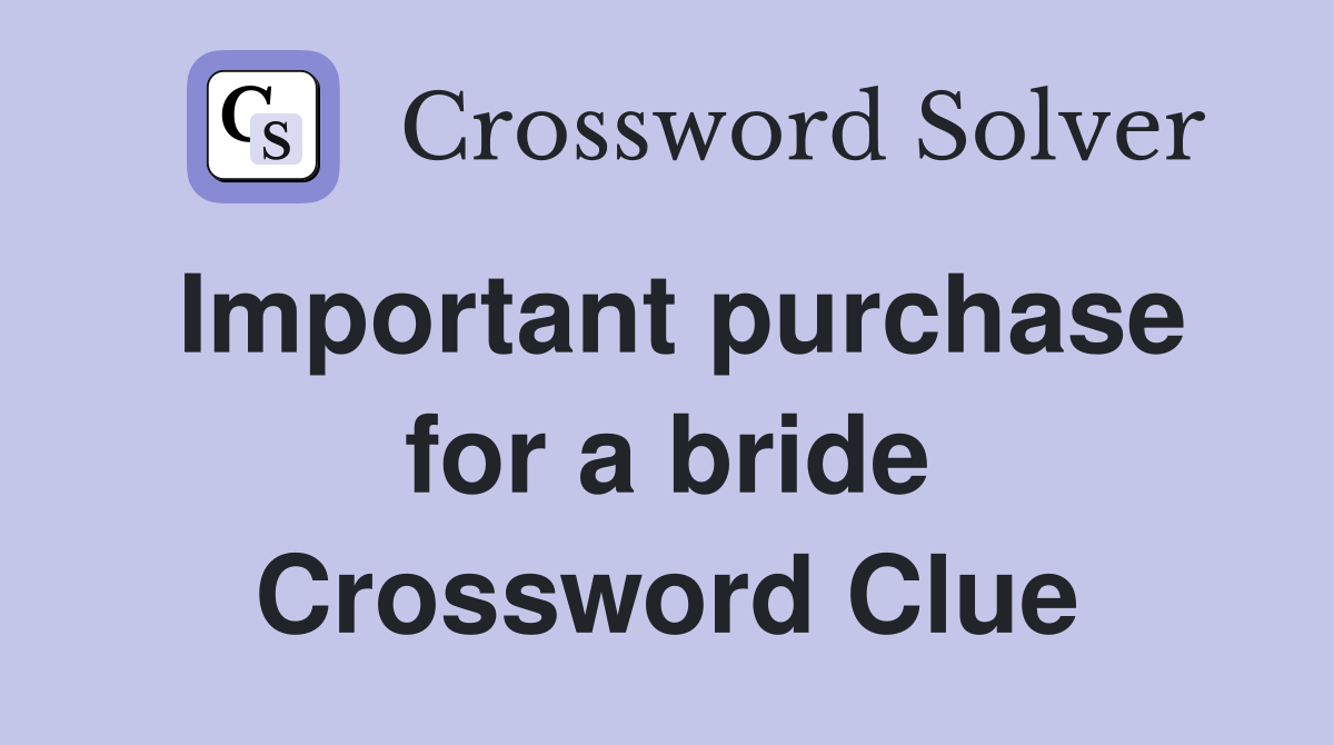 Important purchase for a bride Crossword Clue
