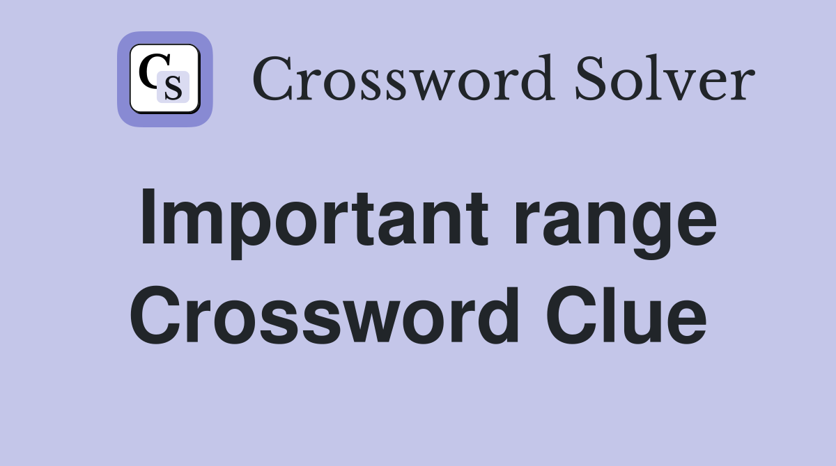 Important range Crossword Clue