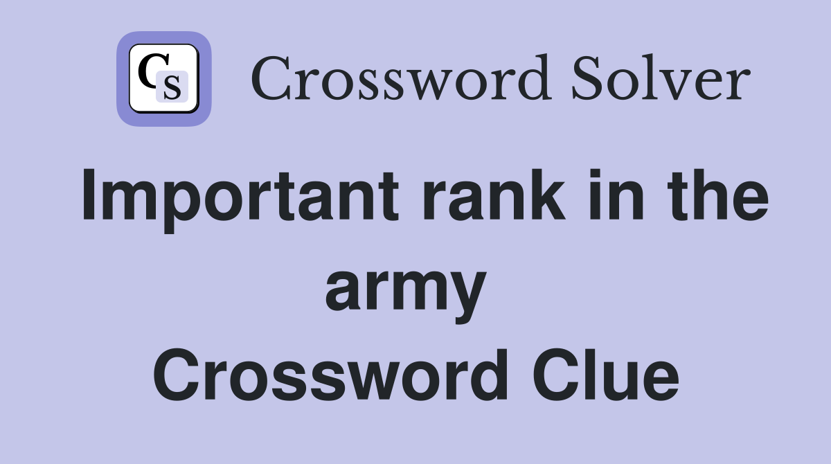Important rank in the army  Crossword Clue