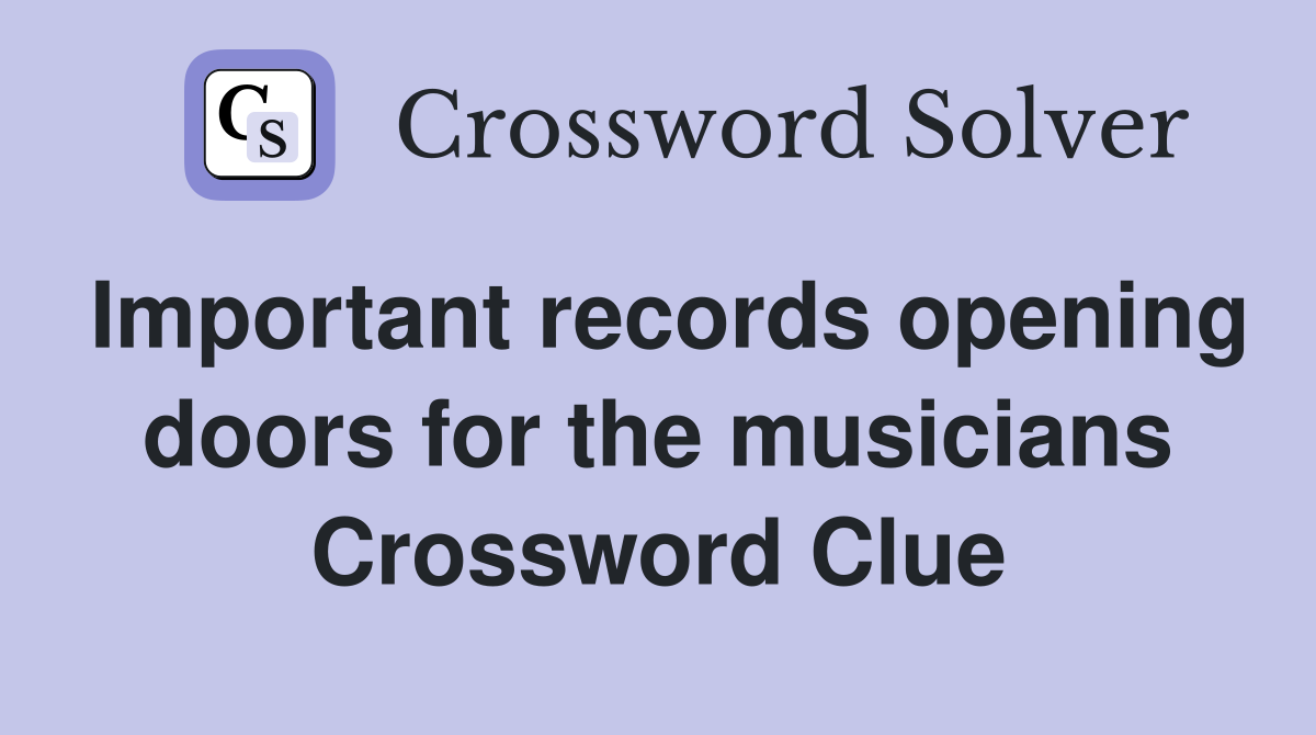 Important records opening doors for the musicians Crossword Clue
