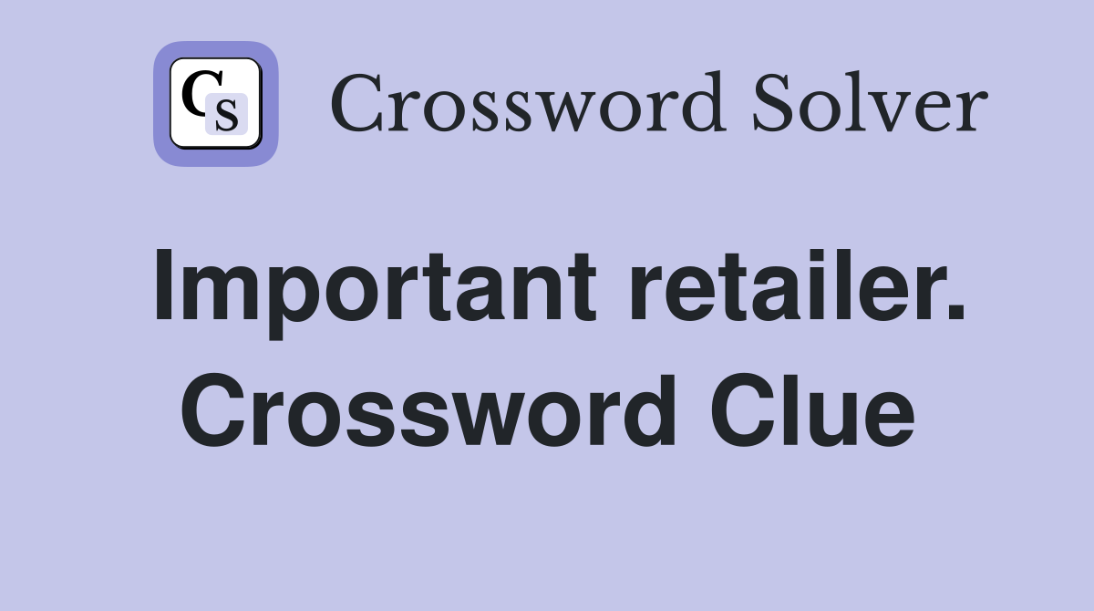 Important retailer. Crossword Clue