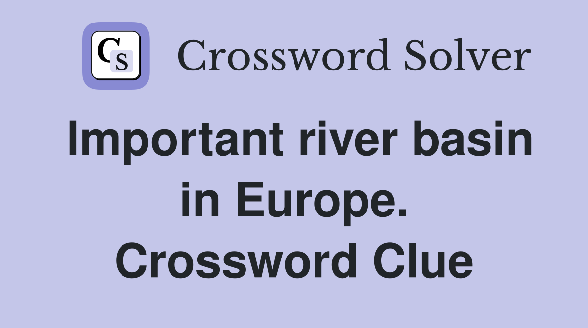 Important river basin in Europe. Crossword Clue