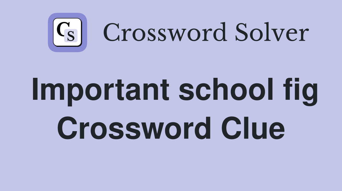Important school fig Crossword Clue