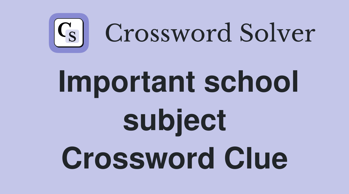 Important school subject Crossword Clue