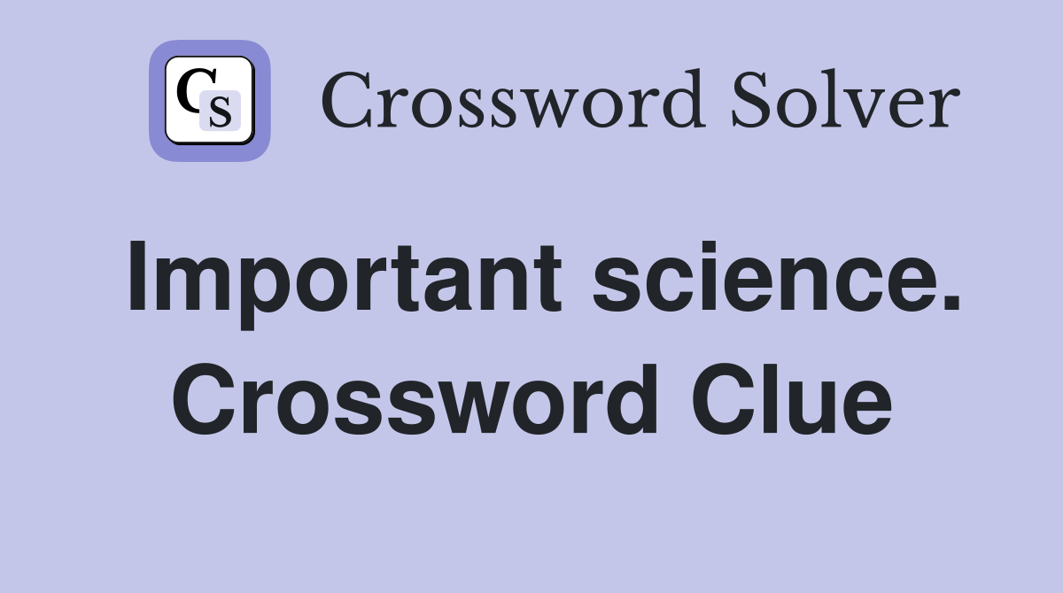 Important science. Crossword Clue