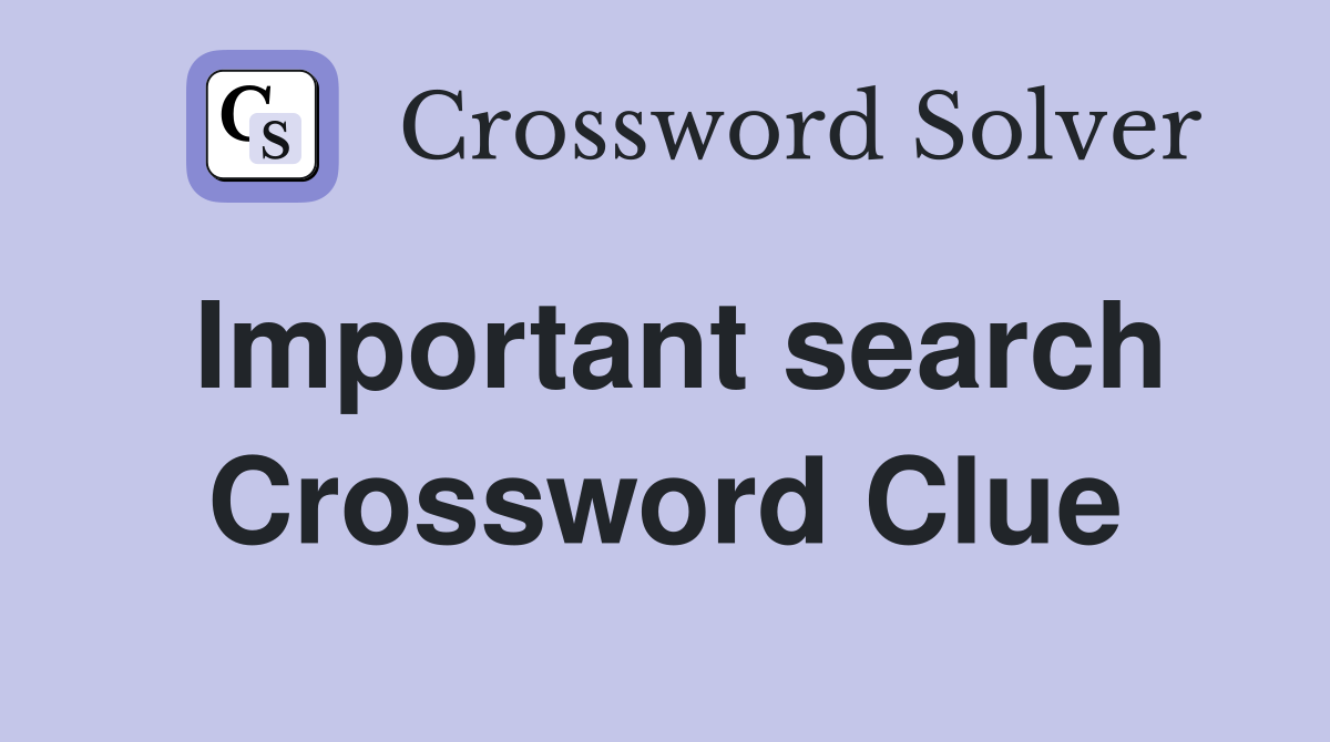 Important search Crossword Clue