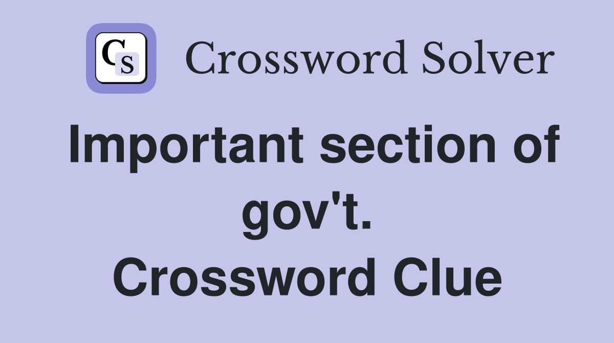 Important section of gov't. Crossword Clue