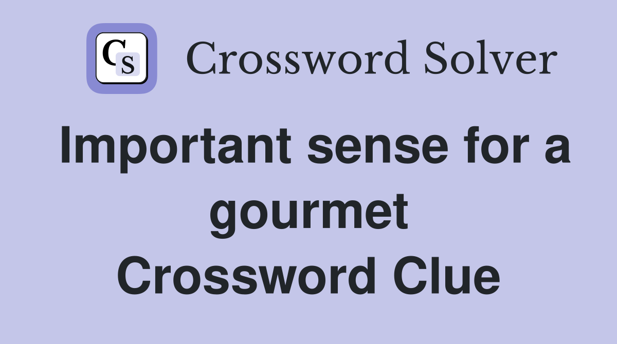 Important sense for a gourmet Crossword Clue