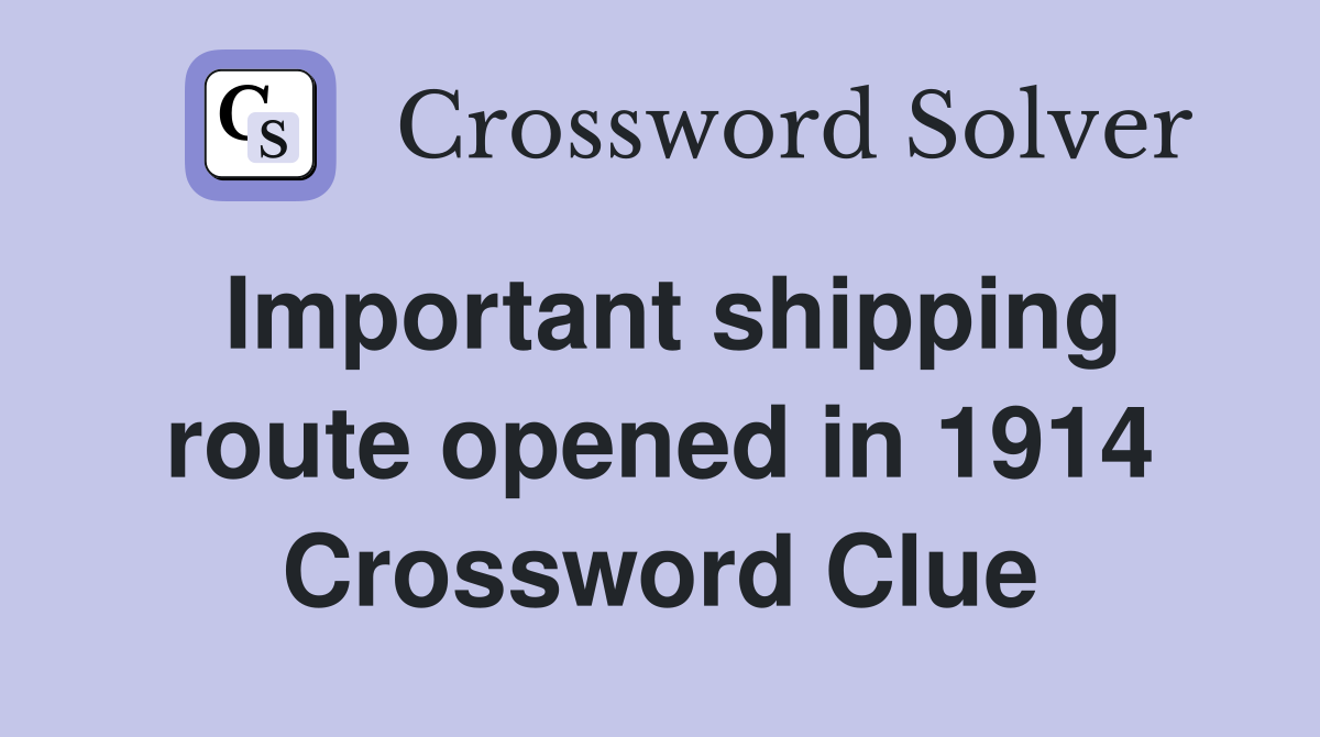 Important shipping route opened in 1914 Crossword Clue