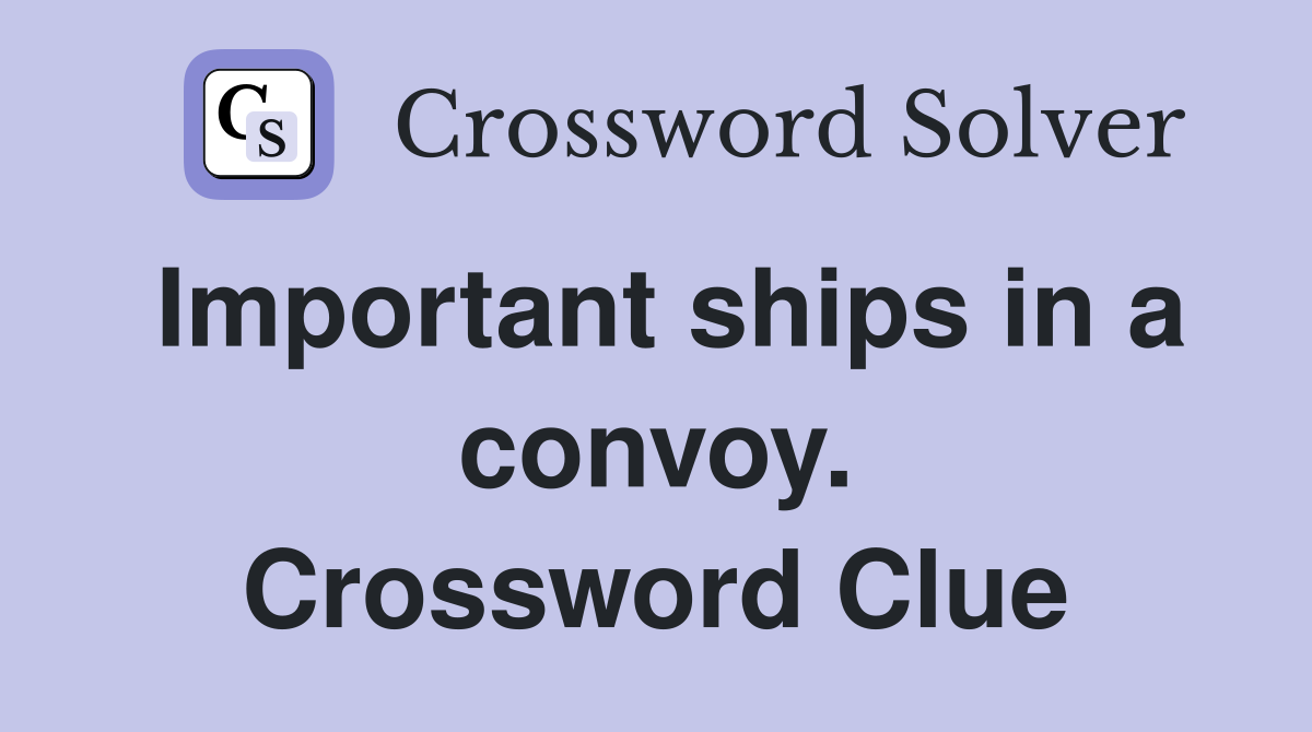 Important ships in a convoy. Crossword Clue