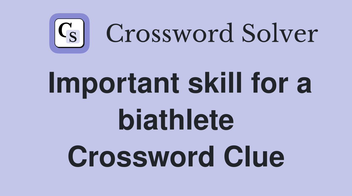 Important skill for a biathlete Crossword Clue