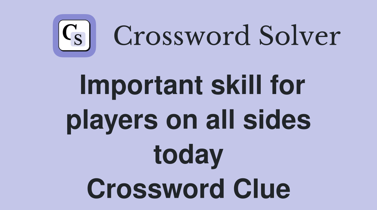 Important skill for players on all sides today Crossword Clue