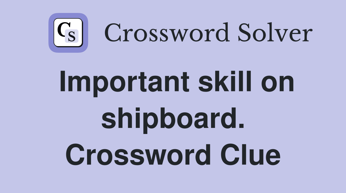 Important skill on shipboard. Crossword Clue