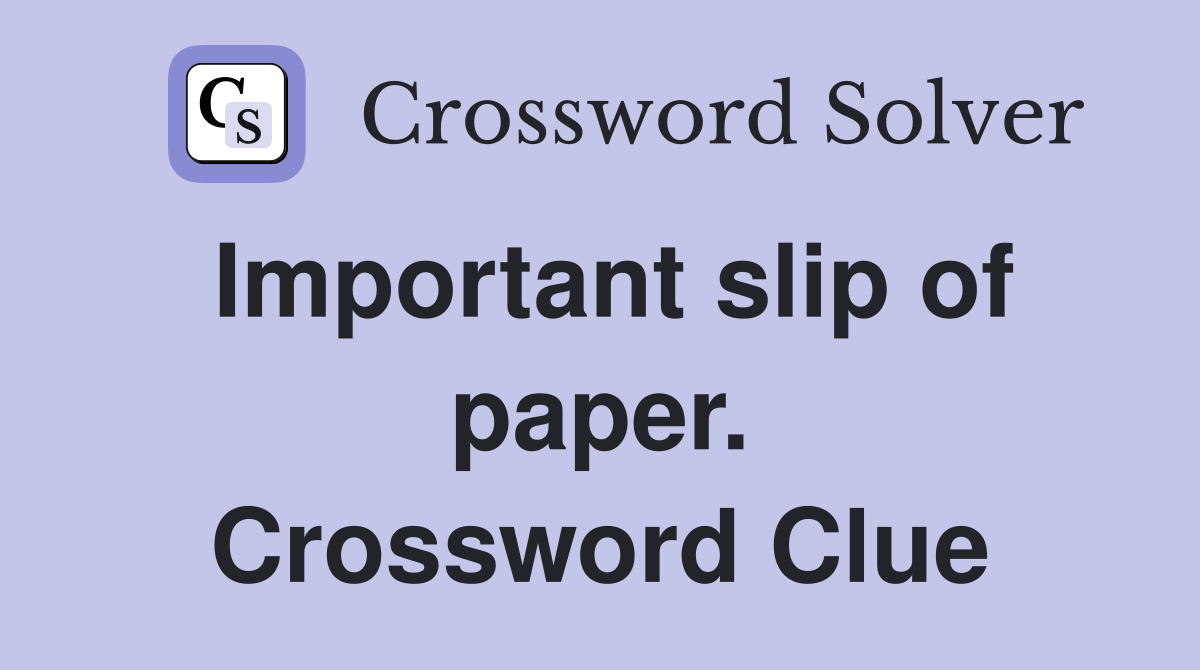 Important slip of paper. Crossword Clue