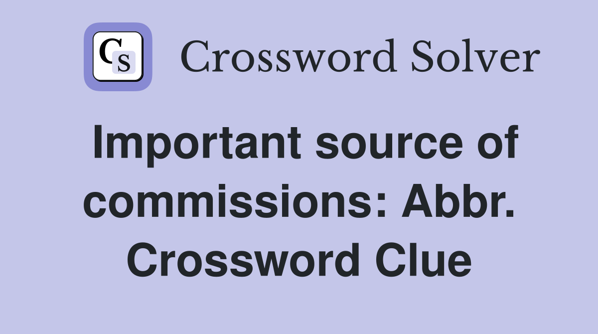 Important source of commissions: Abbr. Crossword Clue