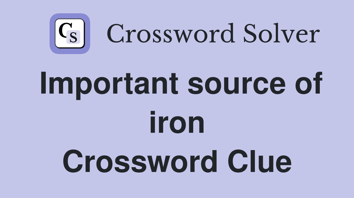 Important source of iron Crossword Clue