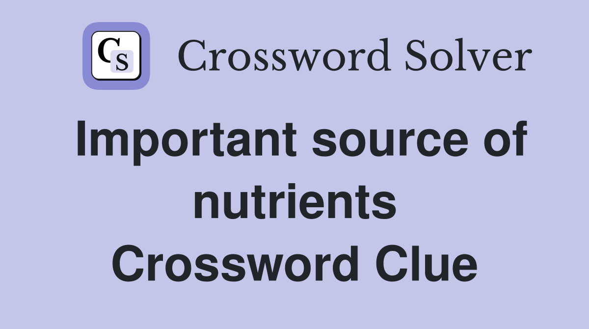 Important source of nutrients Crossword Clue
