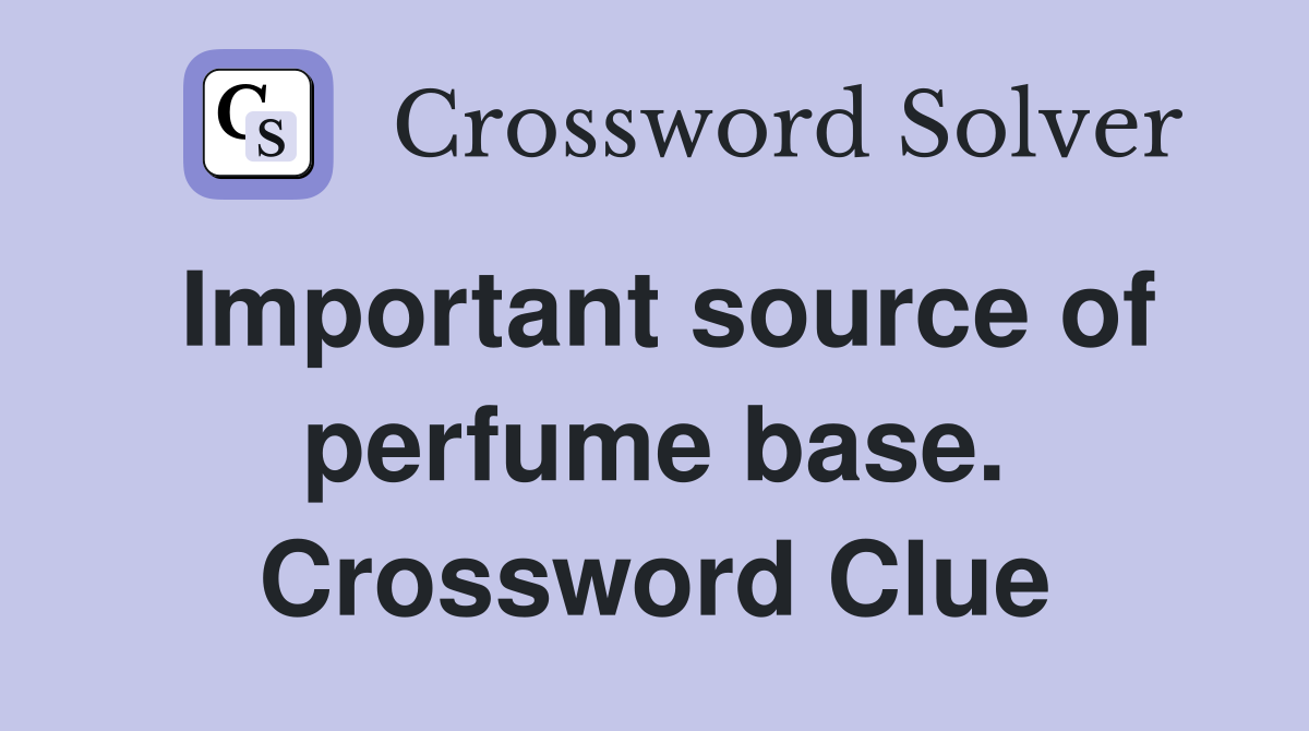 Important source of perfume base. Crossword Clue