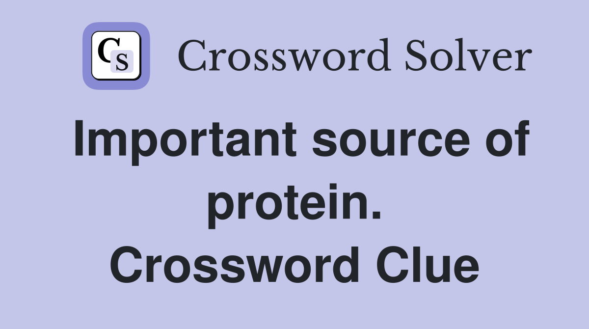 Important source of protein. Crossword Clue