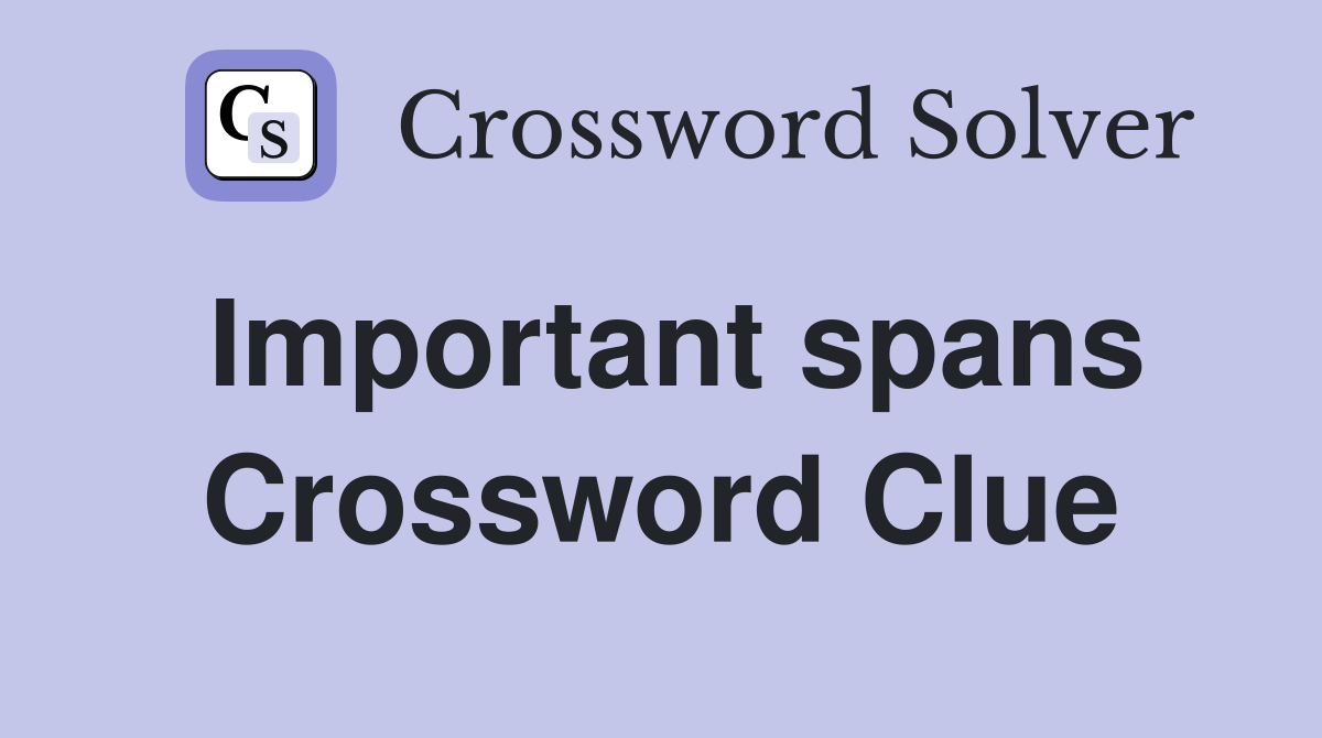 Important spans Crossword Clue