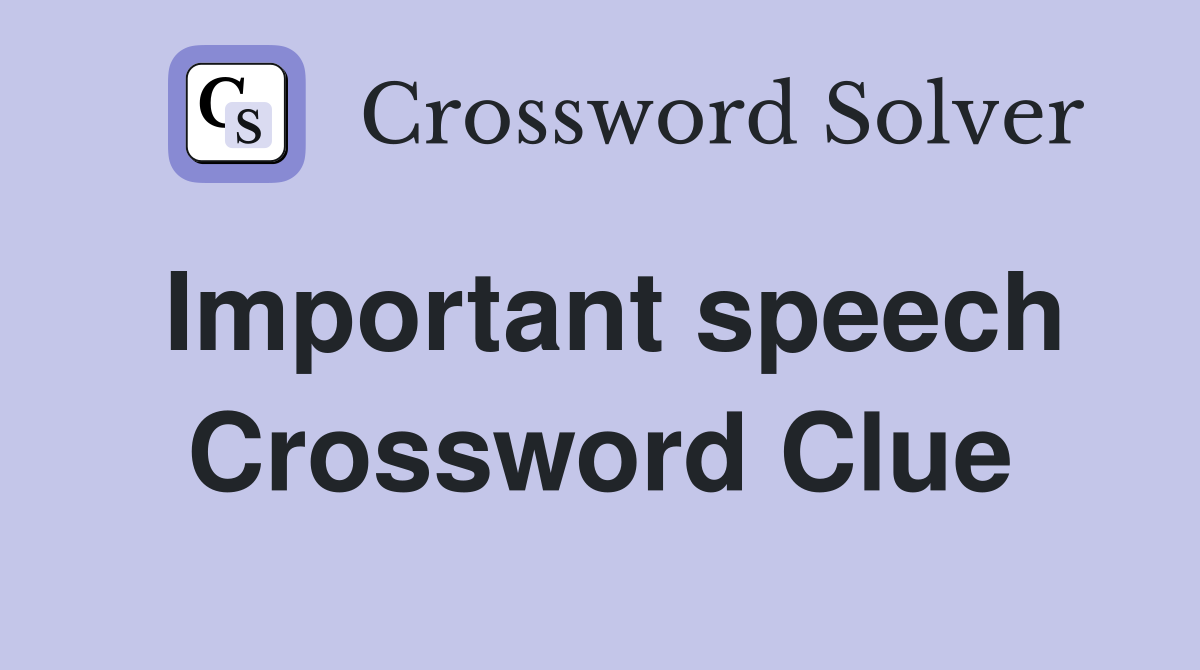 Important speech Crossword Clue