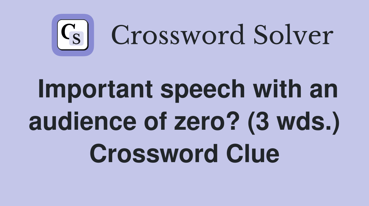 Important speech with an audience of zero? (3 wds.) Crossword Clue