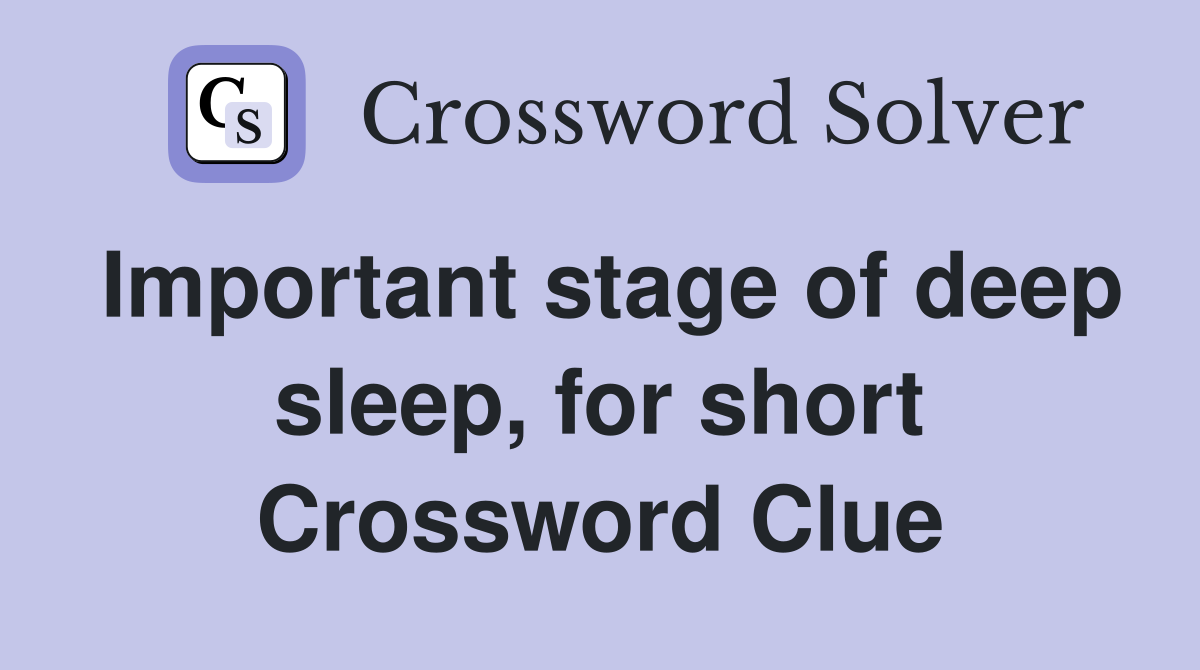 Important stage of deep sleep, for short Crossword Clue