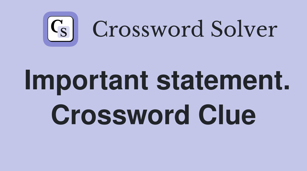 Important statement. Crossword Clue