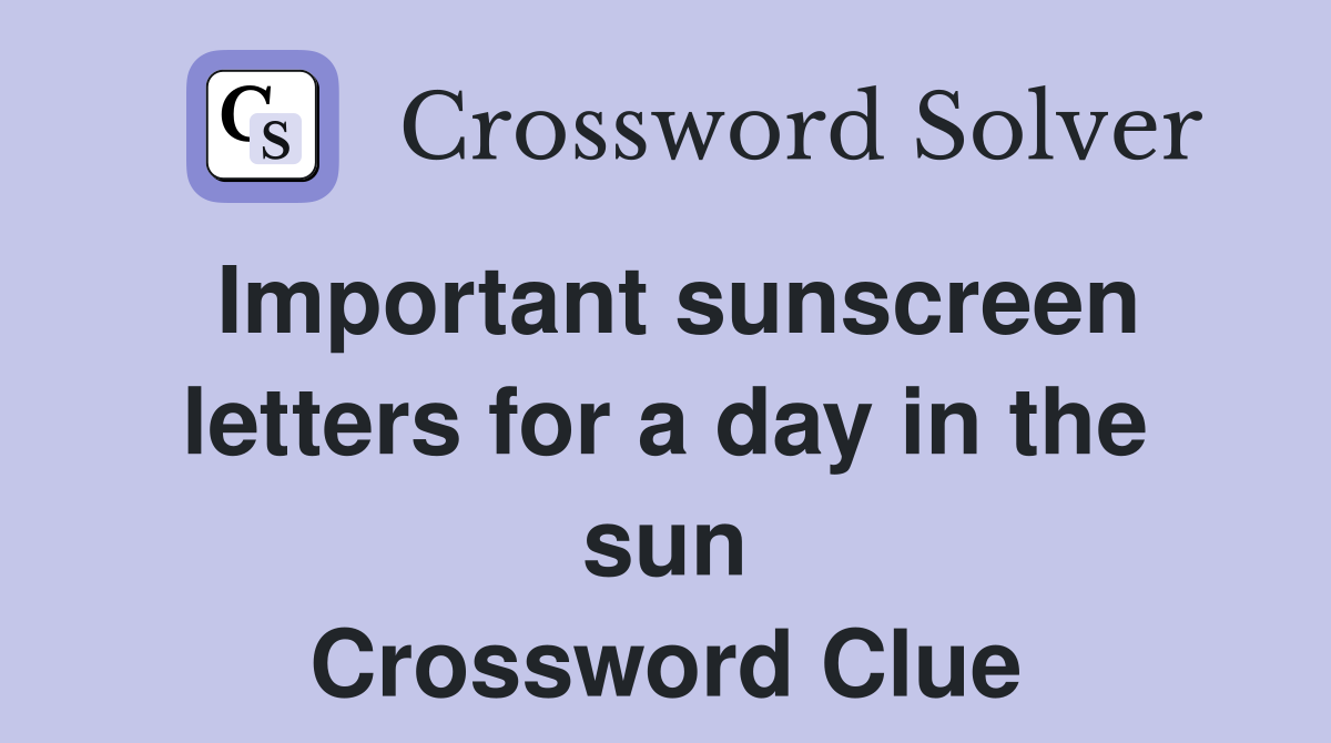 Important sunscreen letters for a day in the sun Crossword Clue
