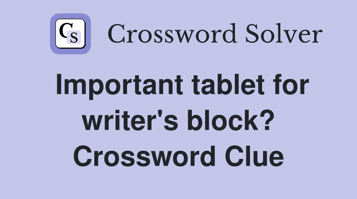 Important tablet for writer's block? Crossword Clue