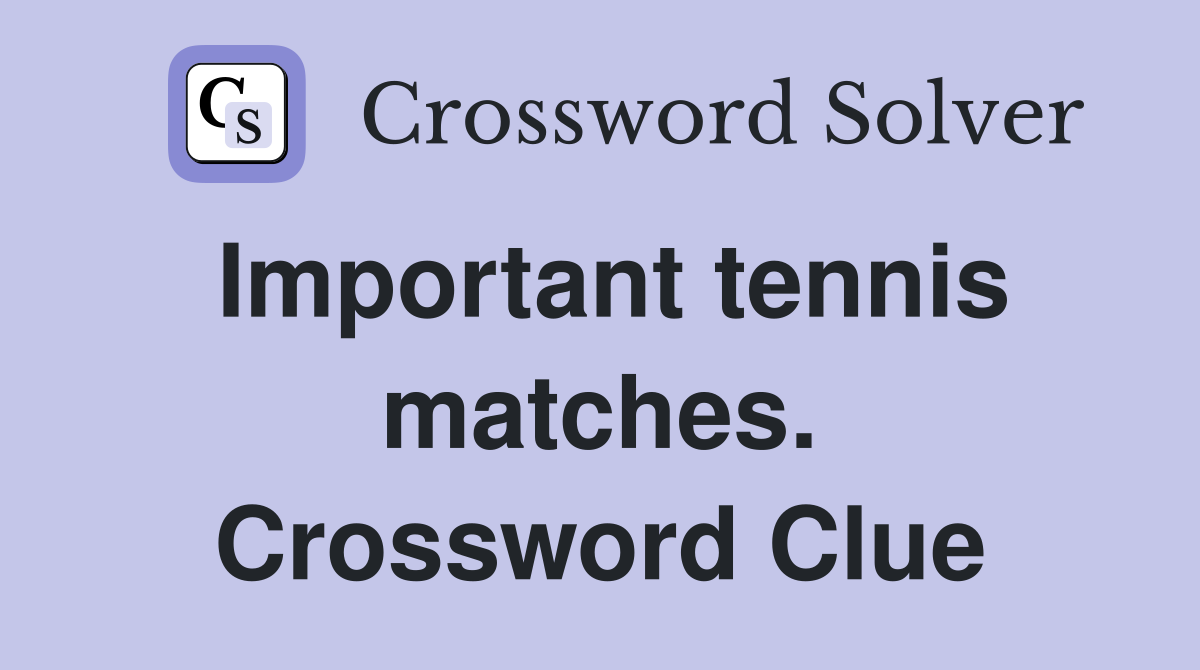 Important tennis matches. Crossword Clue