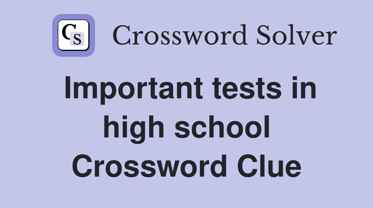 Important tests in high school Crossword Clue