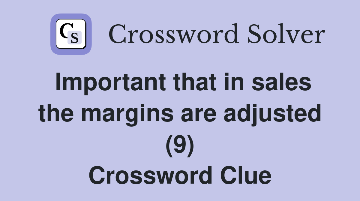 Important that in sales the margins are adjusted (9) Crossword Clue