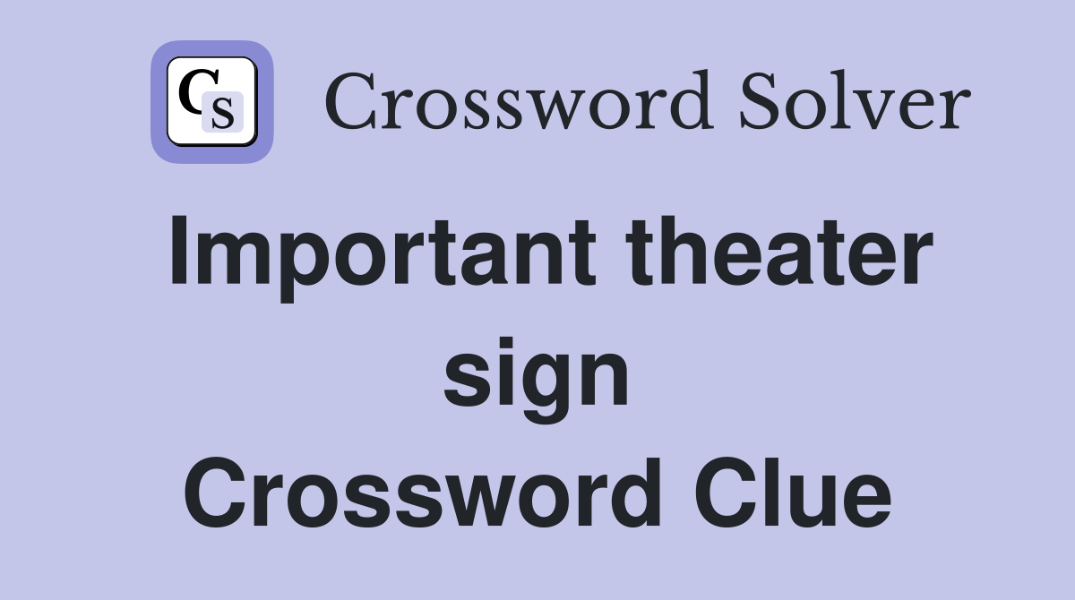Important theater sign Crossword Clue