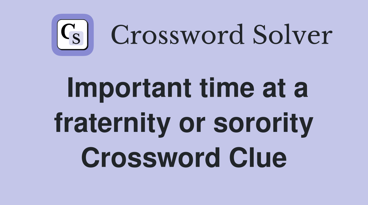 Important time at a fraternity or sorority Crossword Clue