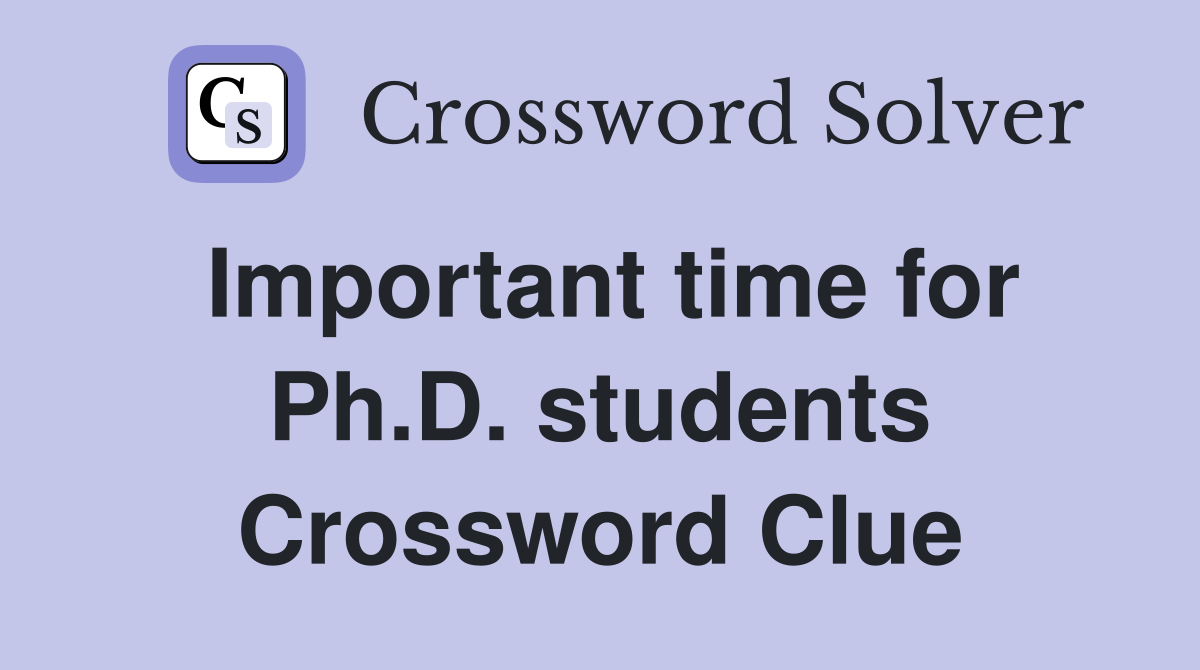 Important time for Ph.D. students Crossword Clue