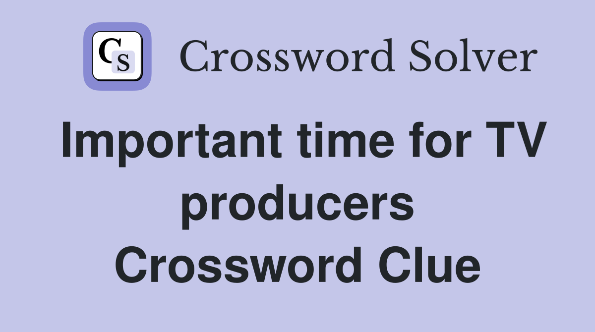 Important time for TV producers Crossword Clue