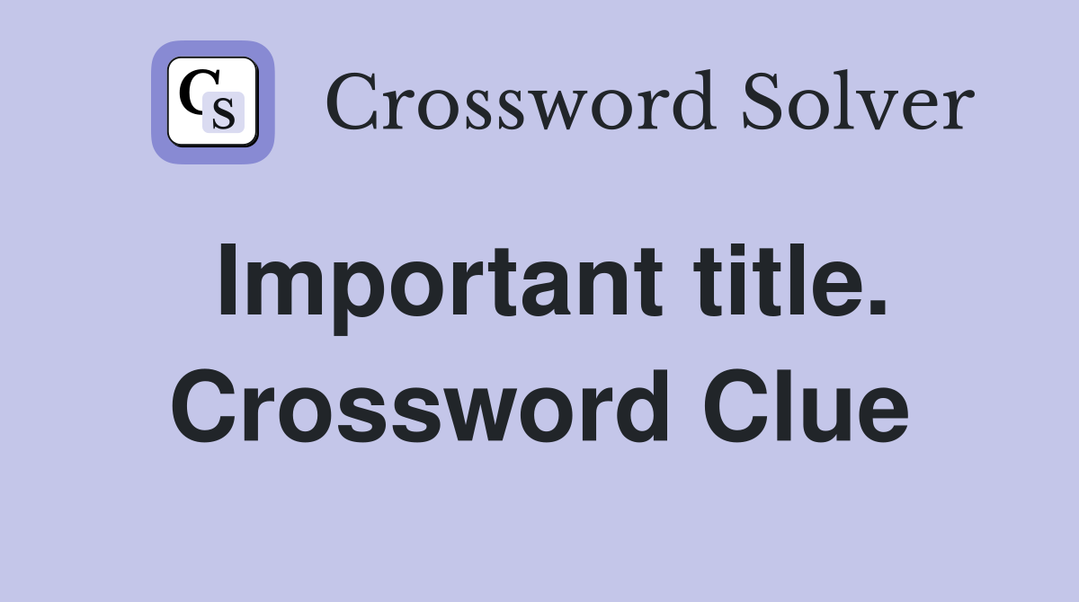 Important title. Crossword Clue