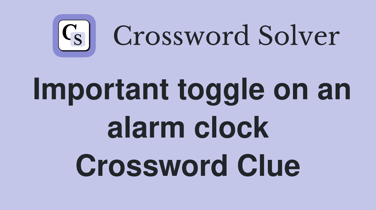 Important toggle on an alarm clock Crossword Clue