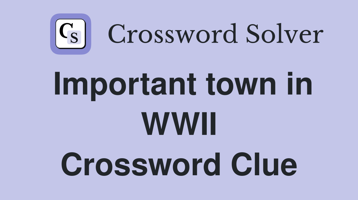 Important town in WWII Crossword Clue