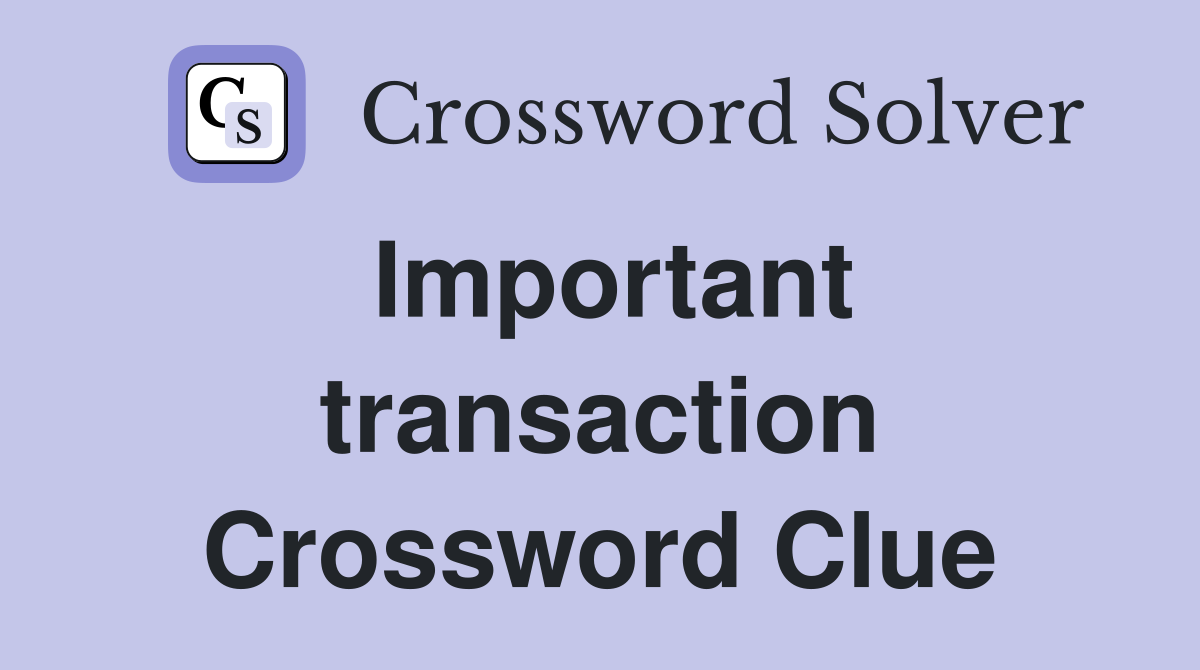 Important transaction Crossword Clue