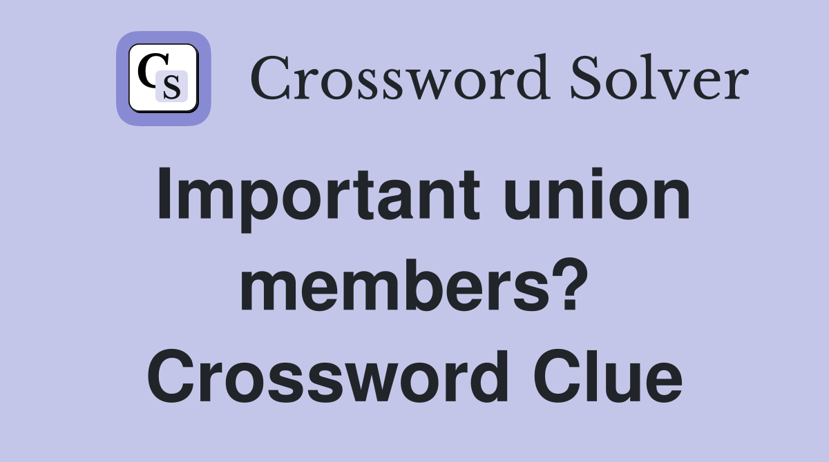 Important union members? Crossword Clue