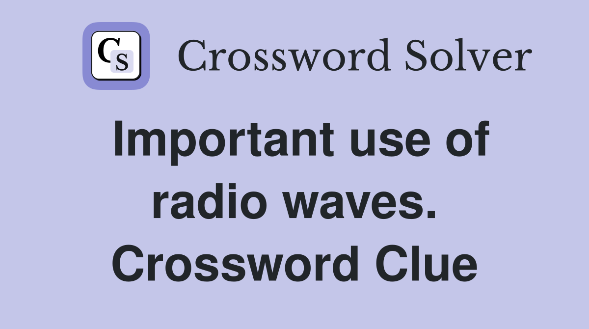 Important use of radio waves. Crossword Clue