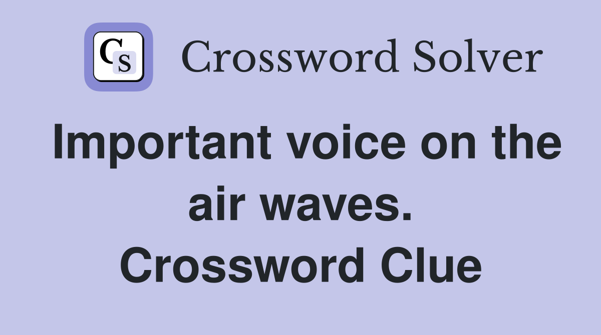 Important voice on the air waves. Crossword Clue