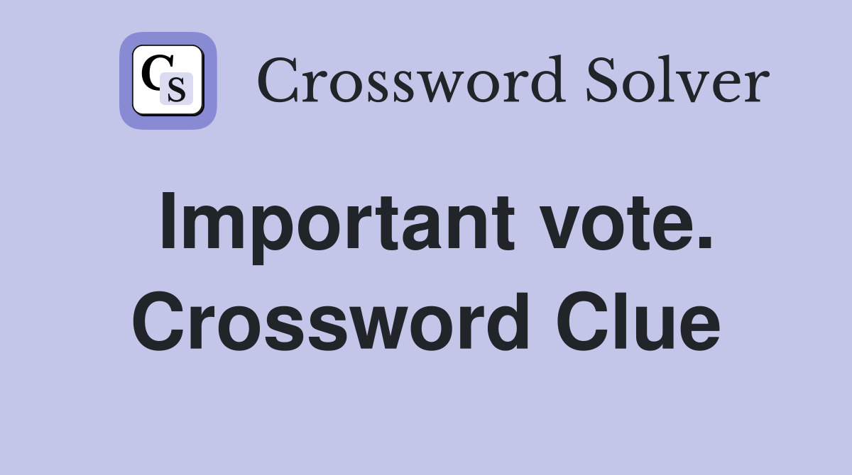 Important vote. Crossword Clue