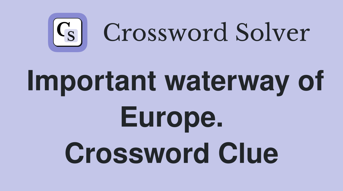 Important waterway of Europe. Crossword Clue