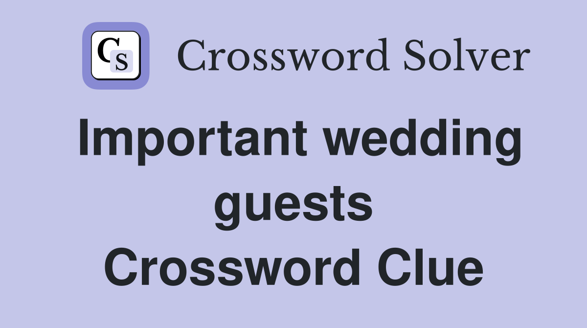 Important wedding guests Crossword Clue