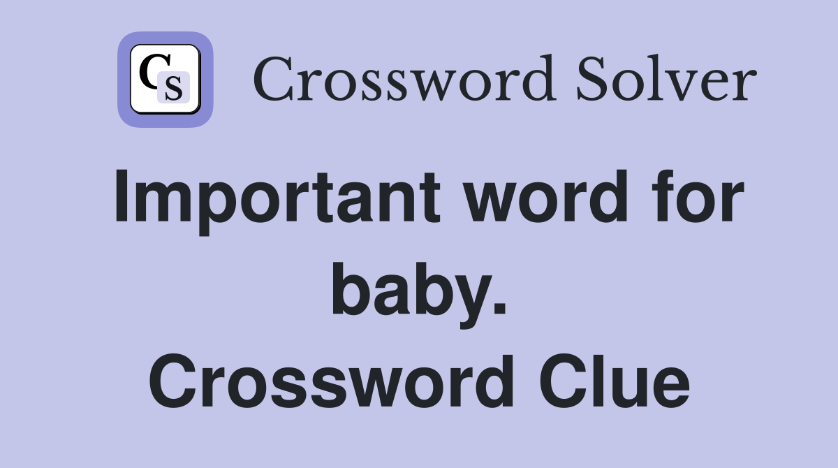 Important word for baby. Crossword Clue